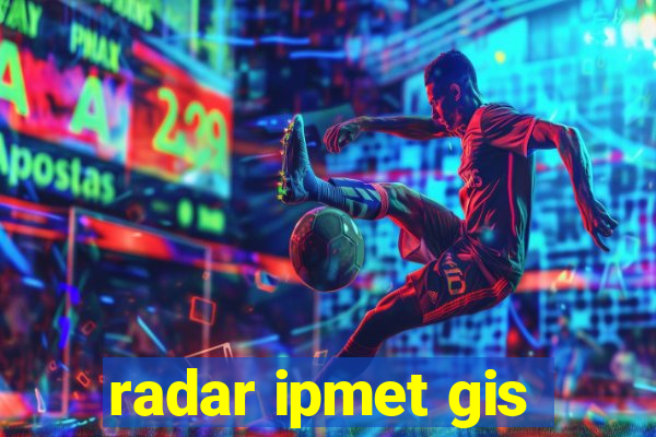 radar ipmet gis